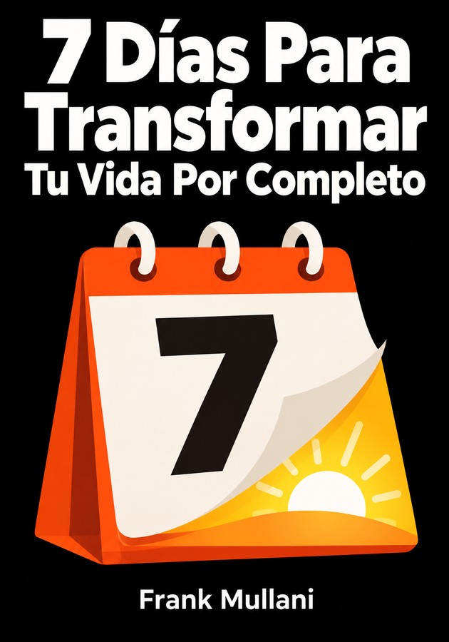 Portada del libro 7 Días Para Transformar Tu Vida Por Completo, de Frank Mullani — resumen crítico y reseña en 12min