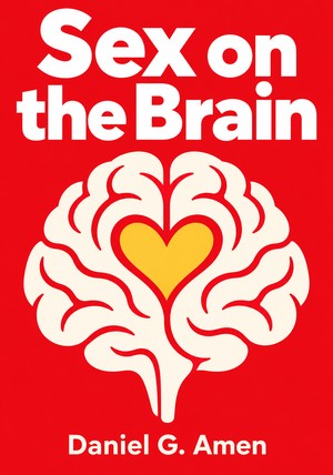 Book cover of Sex on the Brain by Daniel G. Amen — critical summary review on 12min