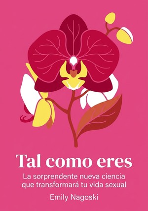 Portada del libro Tal como eres, de Emily Nagoski — resumen crítico y reseña en 12min