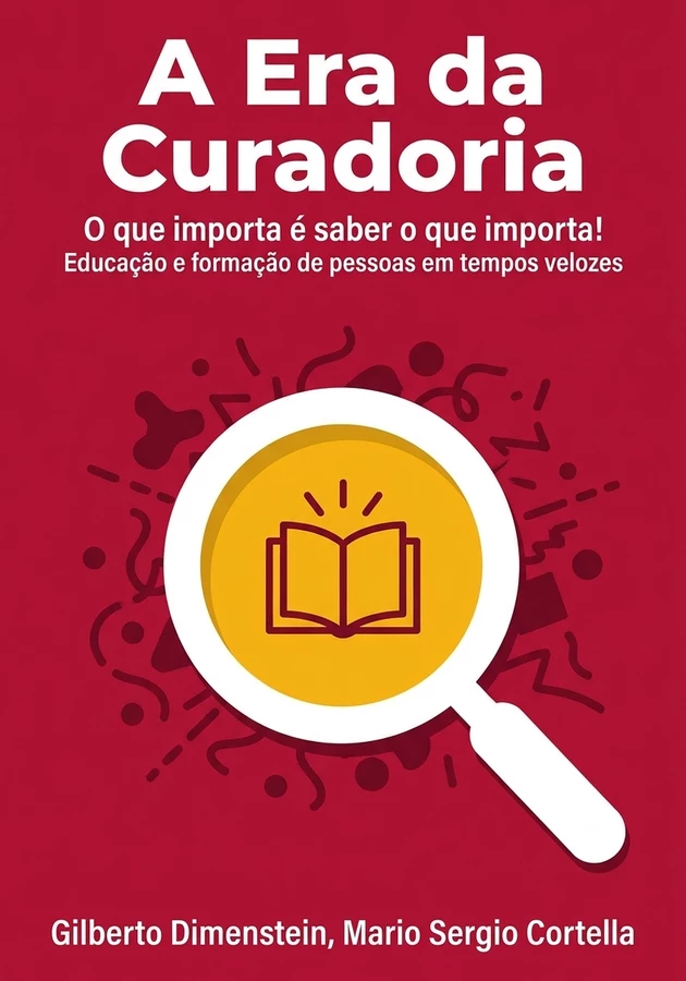 Capa do livro A Era da Curadoria, de Gilberto Dimenstein & Mario Sergio Cortella — resumo e resenha crítica no 12min