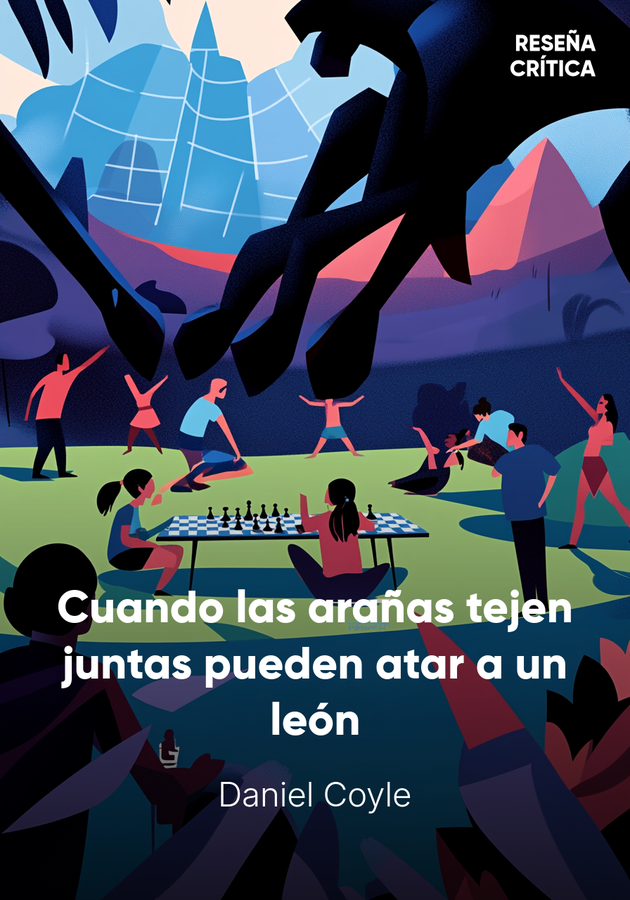Portada del libro Cuando las arañas tejen juntas pueden atar a un león, de Daniel Coyle — resumen crítico y reseña en 12min