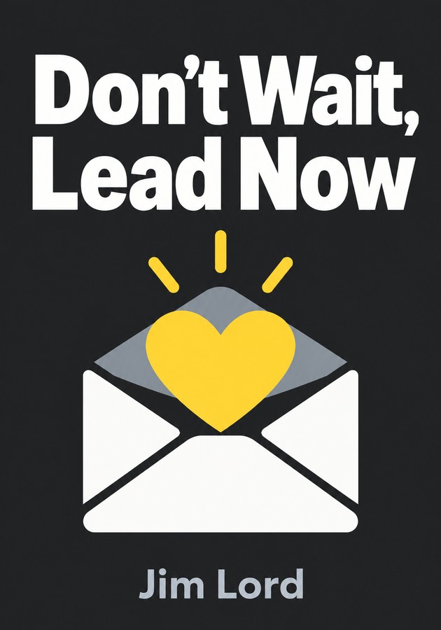 Book cover of Don’t Wait, Lead Now by Jim Lord — critical summary review on 12min