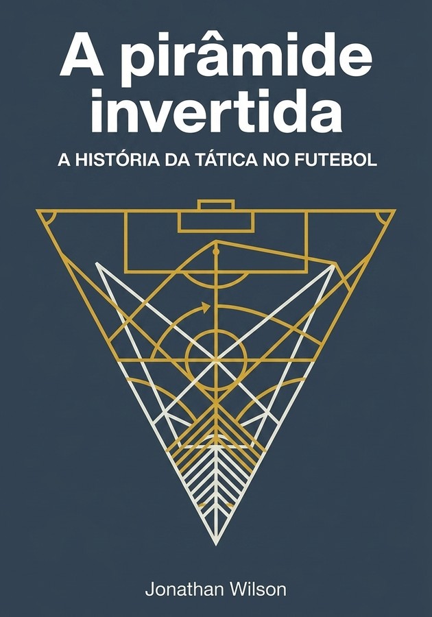Capa do livro A pirâmide invertida, de Jonathan Wilson — resumo e resenha crítica no 12min