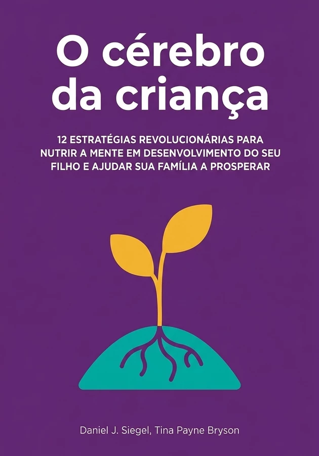 Capa do livro O cérebro da criança, de Tina Payne Bryson & Daniel J. Siegel — resumo e resenha crítica no 12min