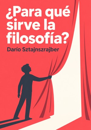 Portada del libro ¿Para qué sirve la filosofía?, de Darío Sztajnszrajber — resumen crítico y reseña en 12min