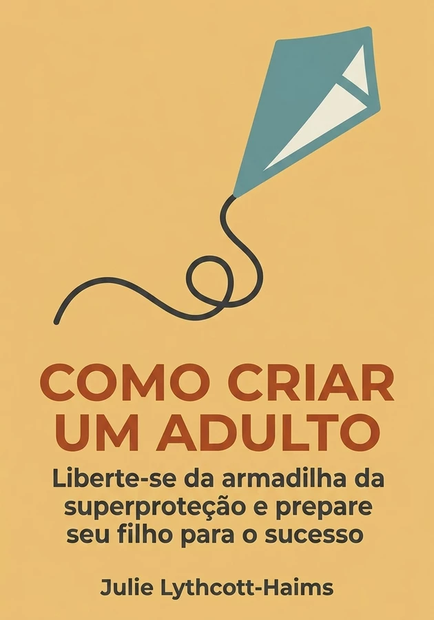 Capa do livro Como criar um adulto, de Julie Lythcott-Haims — resumo e resenha crítica no 12min