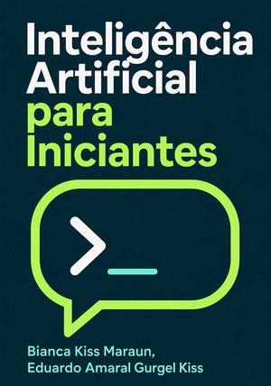 Capa do livro Inteligência Artificial para Iniciantes, de Bianca Kiss Maraun & Eduardo Amaral Gurgel Kiss — resumo e resenha crítica no 12min