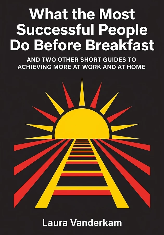 Book cover of What the Most Successful People Do Before Breakfast by Laura Vanderkam — critical summary review on 12min