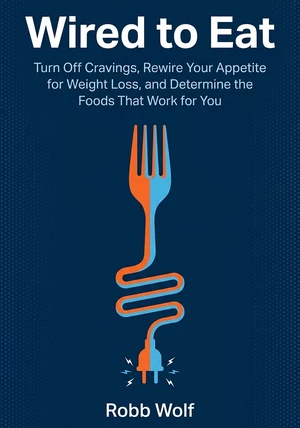 Book cover of Wired to Eat by Robb Wolf — critical summary review on 12min