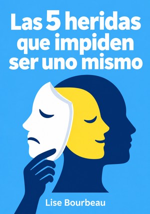 Portada del libro Las 5 heridas que impiden ser uno mismo, de Lise Bourbeau — resumen crítico y reseña en 12min
