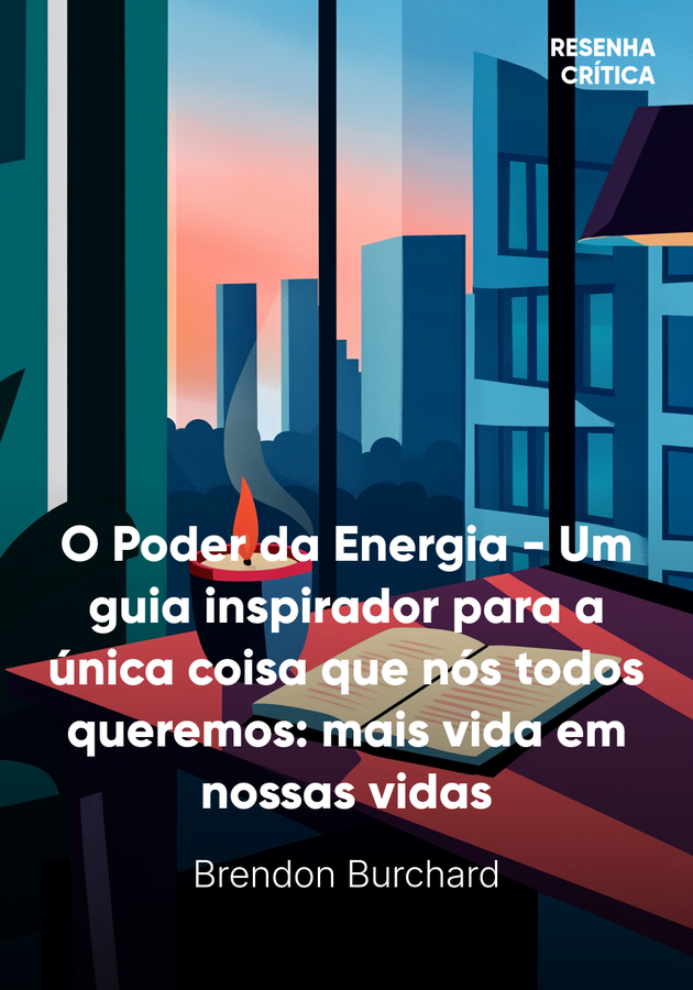 Capa do livro O Poder da Energia - Um guia inspirador para a única coisa que nós todos queremos: mais vida em nossas vidas, de Brendon Burchard — resumo e resenha crítica no 12min
