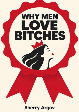 Book cover of WHY MEN LOVE BITCHES by Sherry Argov — critical summary review on 12min
