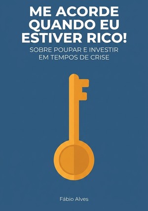 Capa do livro Me Acorde Quando Eu Estiver Rico! , de Fábio Alves — resumo e resenha crítica no 12min