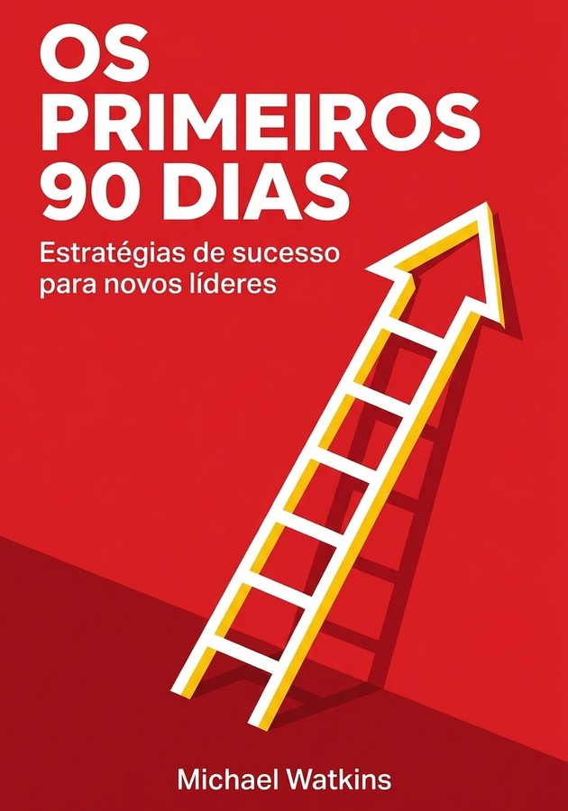 Capa do livro Os primeiros 90 dias, de  Michael Watkins — resumo e resenha crítica no 12min