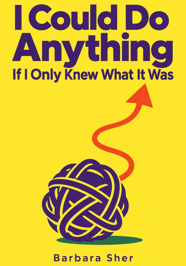 Book cover of I Could Do Anything If I Only Knew What It Was by Barbara Sher — critical summary review on 12min