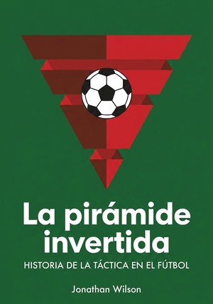 Portada del libro La pirámide invertida, de Jonathan Wilson — resumen crítico y reseña en 12min