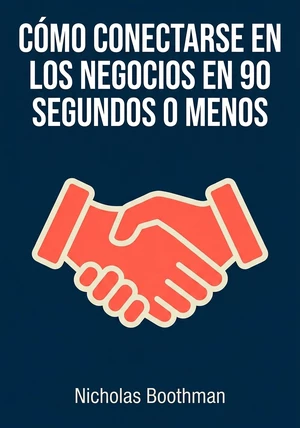 Portada del libro Cómo Conectarse en los Negocios en 90 Segundos o Menos, de Nicholas Boothman — resumen crítico y reseña en 12min