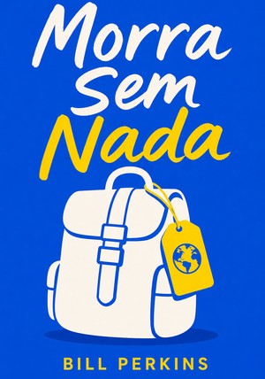 Capa do livro Morra Sem Nada, de Bill Perkins — resumo e resenha crítica no 12min