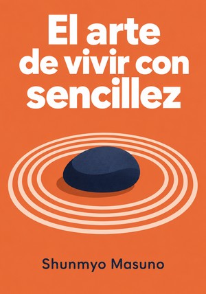 Portada del libro El arte de vivir con sencillez, de Shunmyo Masuno — resumen crítico y reseña en 12min