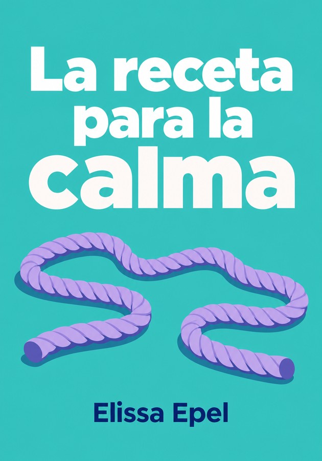 Portada del libro La receta para la calma, de Elissa Epel — resumen crítico y reseña en 12min