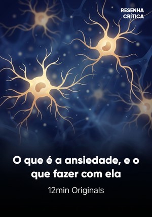 Capa do livro O que é a ansiedade, e o que fazer com ela, de 12min Originals — resumo e resenha crítica no 12min