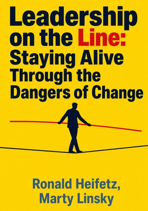 Book cover of Leadership on the Line: Staying Alive Through the Dangers of Change - Ronald Abadian Heifetz, Martin Linsky by  — critical summary review on 12min