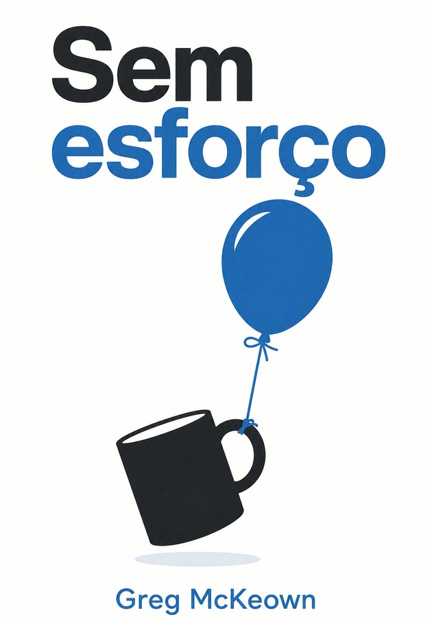 Capa do livro Sem esforço, de Greg McKeown — resumo e resenha crítica no 12min