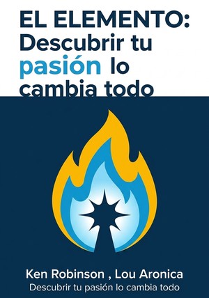 Portada del libro El Elemento: Descubrir tu pasión lo cambia todo, de Ken Robinson  & Lou Aronica — resumen crítico y reseña en 12min