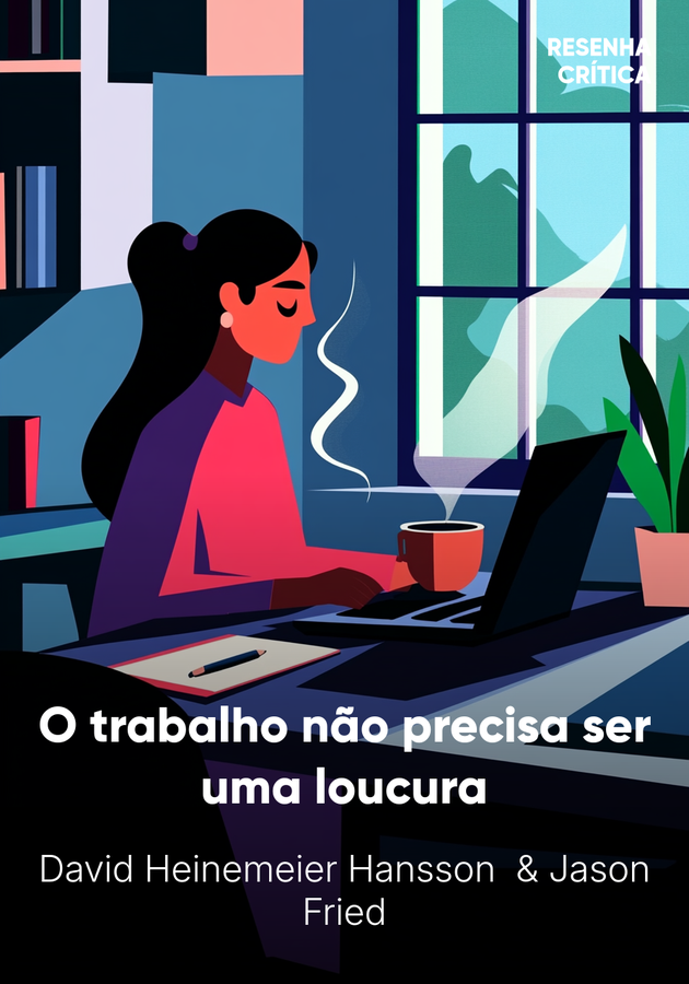 Capa do livro O trabalho não precisa ser uma loucura, de Jason Fried — resumo e resenha crítica no 12min