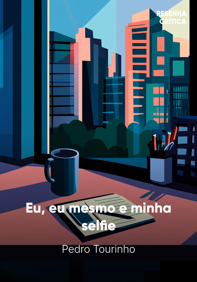 Capa do livro Eu, eu mesmo e minha selfie, de Pedro Tourinho — resumo e resenha crítica no 12min