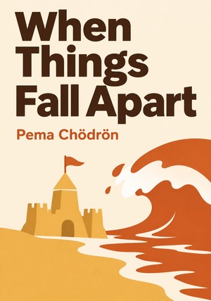 Book cover of When Things Fall Apart by Pema Chödrön — critical summary review on 12min