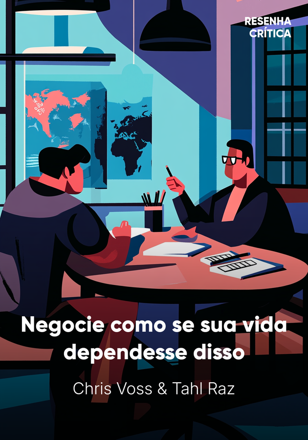 Capa do livro Negocie como se sua vida dependesse disso, de Chris Voss & Tahl Raz — resumo e resenha crítica no 12min