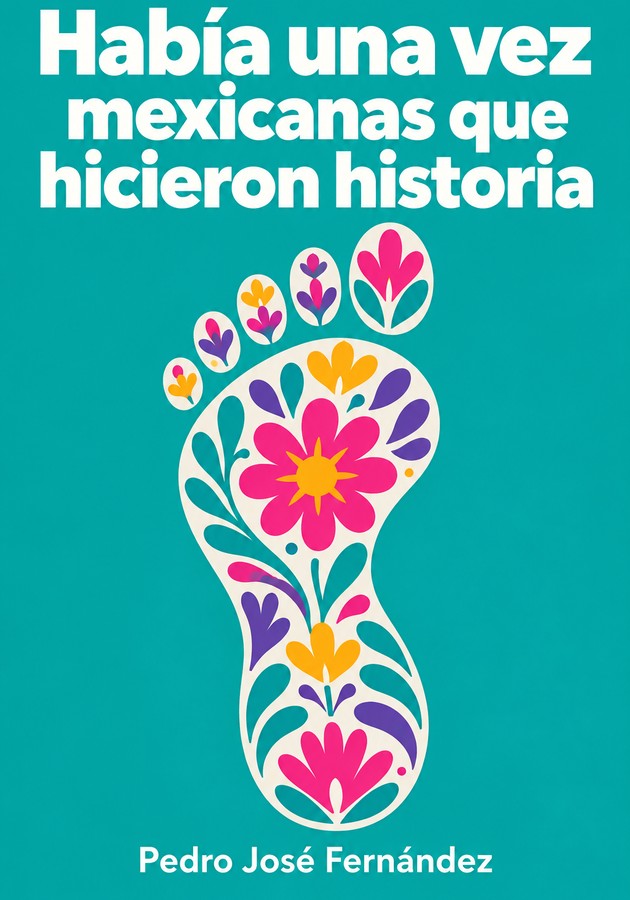 Portada del libro Había una vez mexicanas que hicieron historia, de Pedro José Fernández — resumen crítico y reseña en 12min