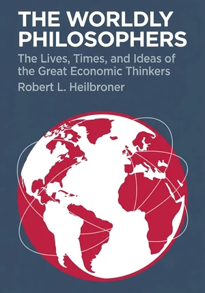 Book cover of The Worldly Philosophers by Robert L. Heilbroner — critical summary review on 12min