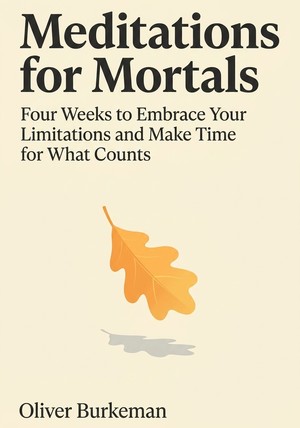 Book cover of Meditations for Mortals by Oliver Burkeman  — critical summary review on 12min