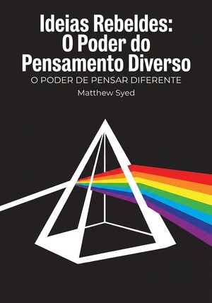 Capa do livro Ideias Rebeldes: O Poder do Pensamento Diverso, de Matthew Syed — resumo e resenha crítica no 12min