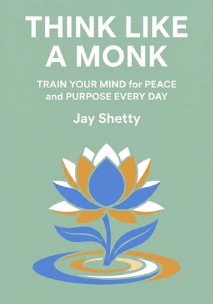 Book cover of Think Like a Monk by Jay Shetty — critical summary review on 12min