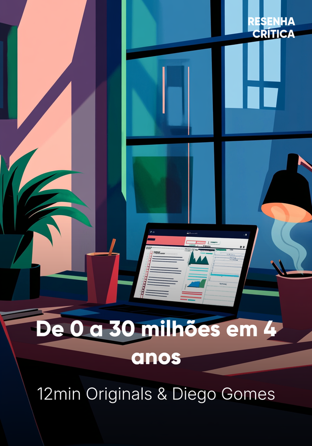 Capa do livro De 0 a 30 milhões em 4 anos, de Diego Gomes — resumo e resenha crítica no 12min
