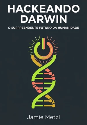Capa do livro Hackeando Darwin , de Jamie Metzl — resumo e resenha crítica no 12min