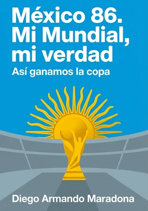 Portada del libro México 86. Mi Mundial, mi verdad, de Diego Armando Maradona — resumen crítico y reseña en 12min