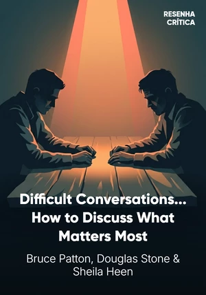 Book cover of Difficult Conversations by Bruce Patton & Sheila Heen & Douglas Stone — critical summary review on 12min