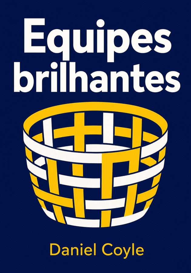 Capa do livro Equipes brilhantes, de Daniel Coyle — resumo e resenha crítica no 12min