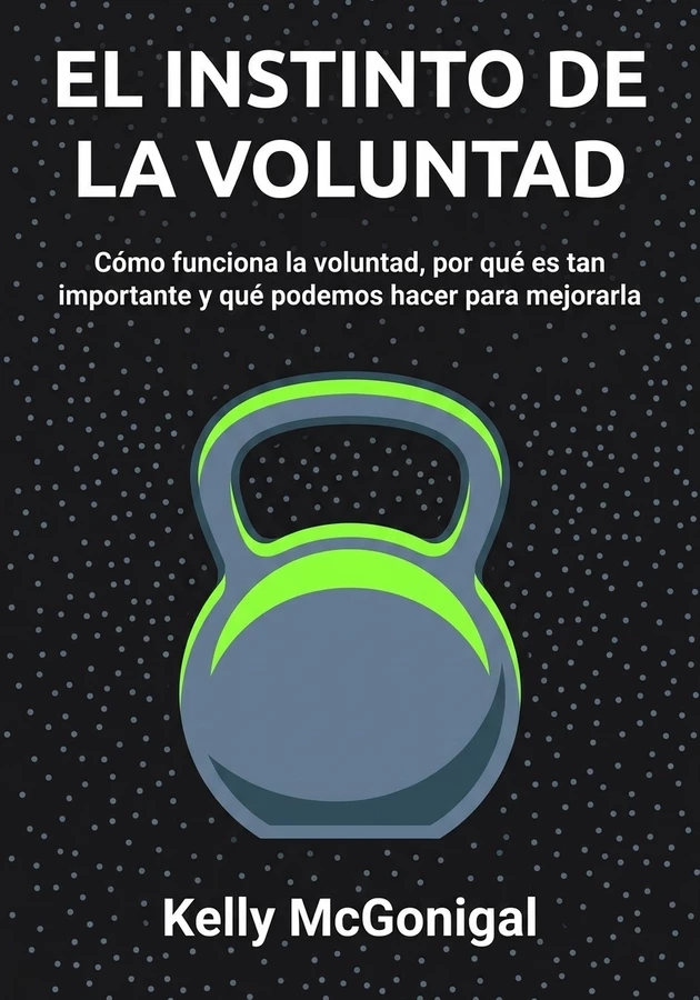 Portada del libro El Instinto de la Voluntad, de Kelly McGonigal — resumen crítico y reseña en 12min
