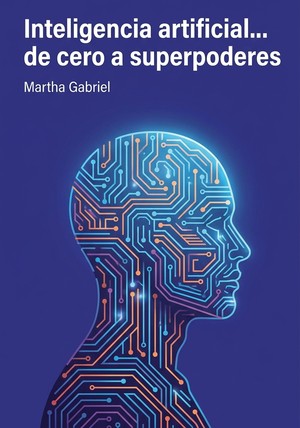 Portada del libro Inteligencia artificial... de cero a superpoderes, de Martha Gabriel — resumen crítico y reseña en 12min