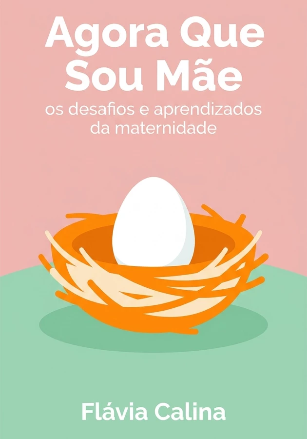 Capa do livro  Agora Que Sou Mãe, de Flávia Calina — resumo e resenha crítica no 12min