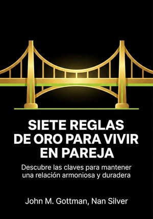 Portada del libro Siete reglas de oro para vivir en pareja, de Nan Silver & John M. Gottman — resumen crítico y reseña en 12min