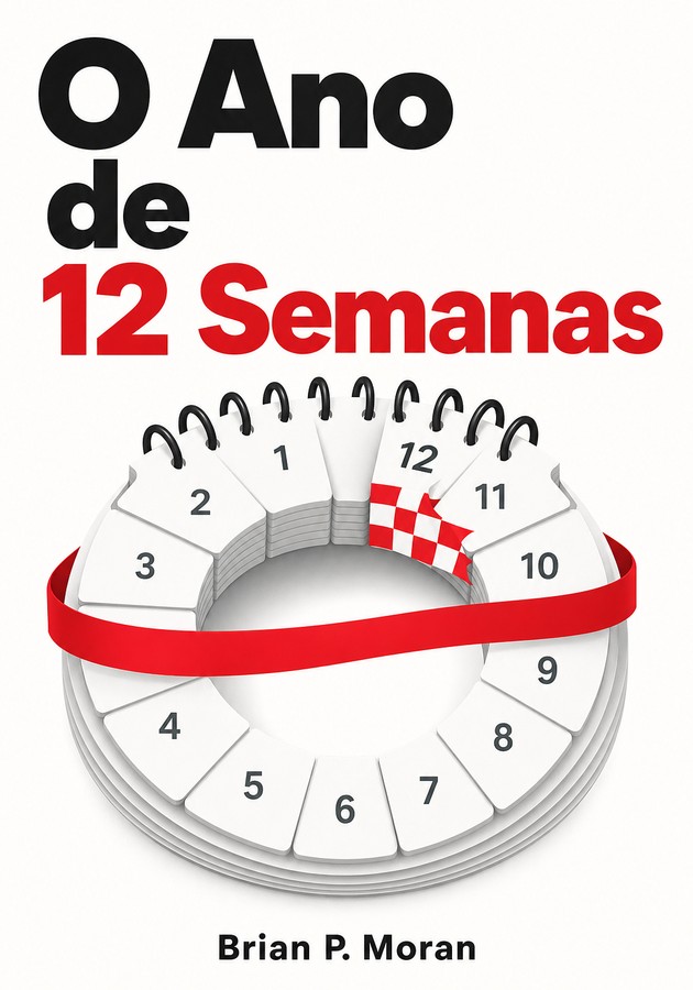 Capa do livro O Ano de 12 Semanas, de Brian P. Moran — resumo e resenha crítica no 12min