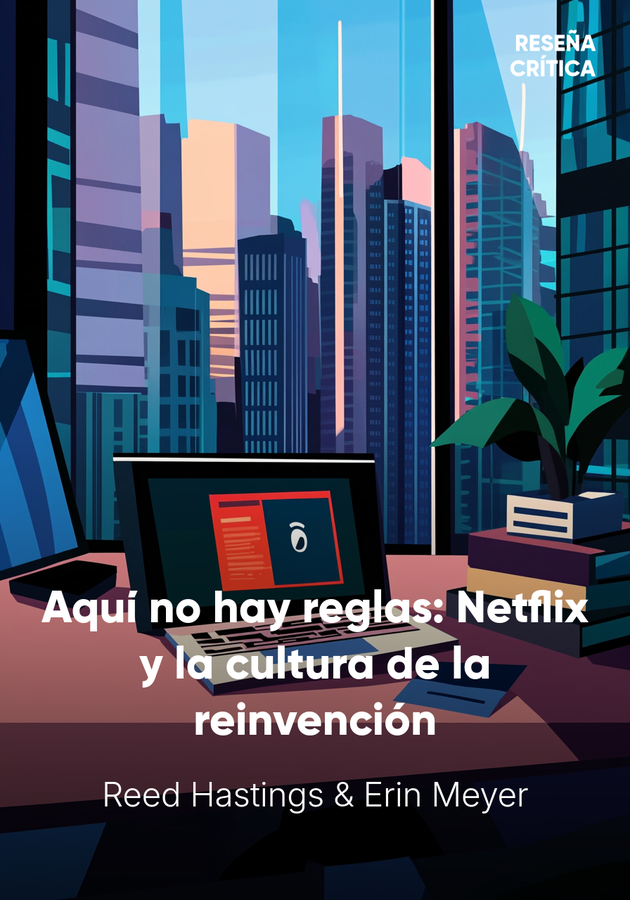 Portada del libro Aquí no hay reglas: Netflix y la cultura de la reinvención, de Erin Meyer — resumen crítico y reseña en 12min
