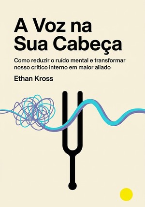 Capa do livro A Voz na Sua Cabeça, de Ethan Kross — resumo e resenha crítica no 12min