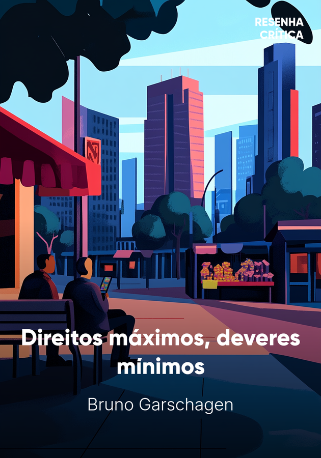Capa do livro Direitos máximos, deveres mínimos, de Bruno Garschagen — resumo e resenha crítica no 12min